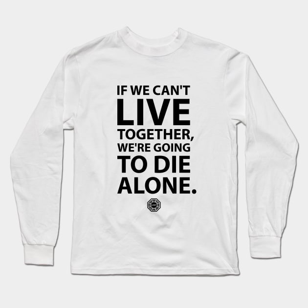 If we can't live together, we're going to die alone Long Sleeve T-Shirt by StudioInfinito